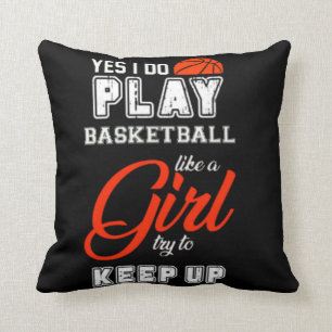 Yes I Do Play Basketball Like A Girl  Cushion