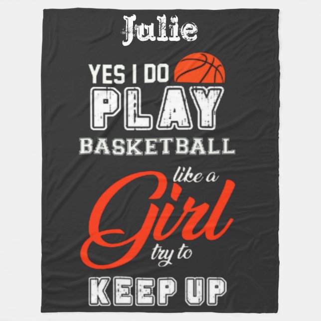 Yes I Do Play Basketball Like A Girl   Fleece Blanket (Front)
