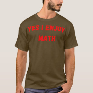 yes i enjoy math 2  T-Shirt
