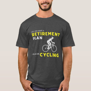 Yes, I have a retirement plan: Bicycle Planning T-Shirt