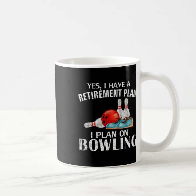 Yes I Have A Retirement Plan Bowling Funny Bowler  Coffee Mug (Right)