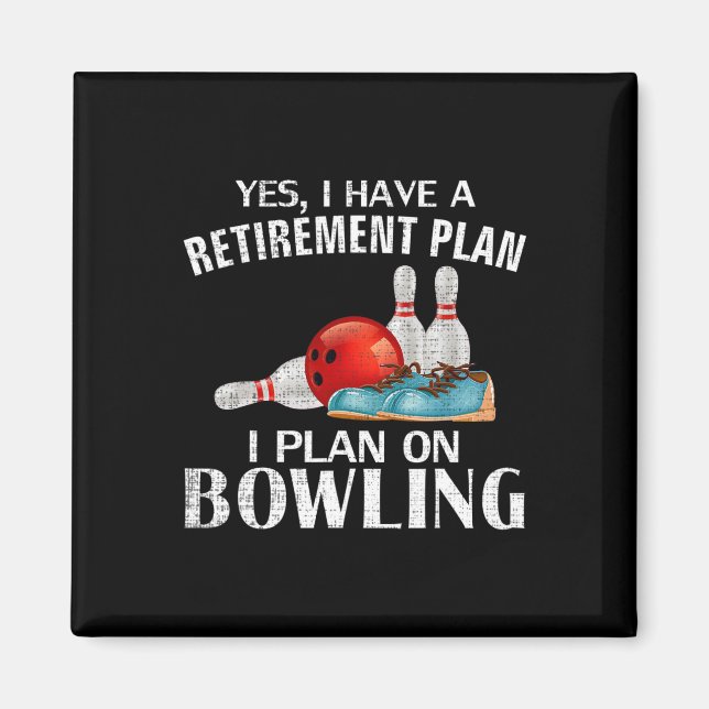 Yes I Have A Retirement Plan Bowling Funny Bowler  Magnet (Front)