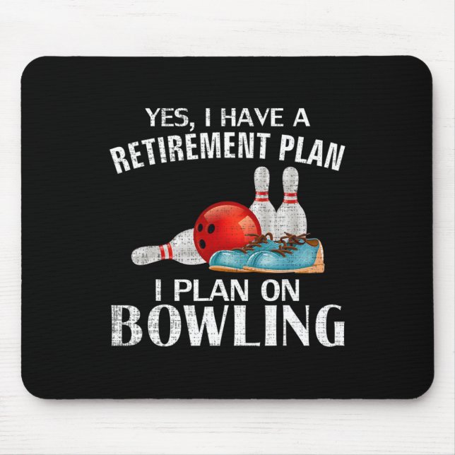Yes I Have A Retirement Plan Bowling Funny Bowler  Mouse Pad (Front)