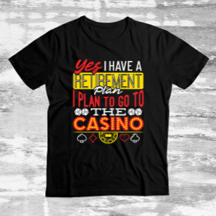 Yes I Have a Retirement Plan Casino Funny Gambler T-Shirt