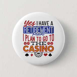 Yes I Have a Retirement Plan Casino Gambler 6 Cm Round Badge