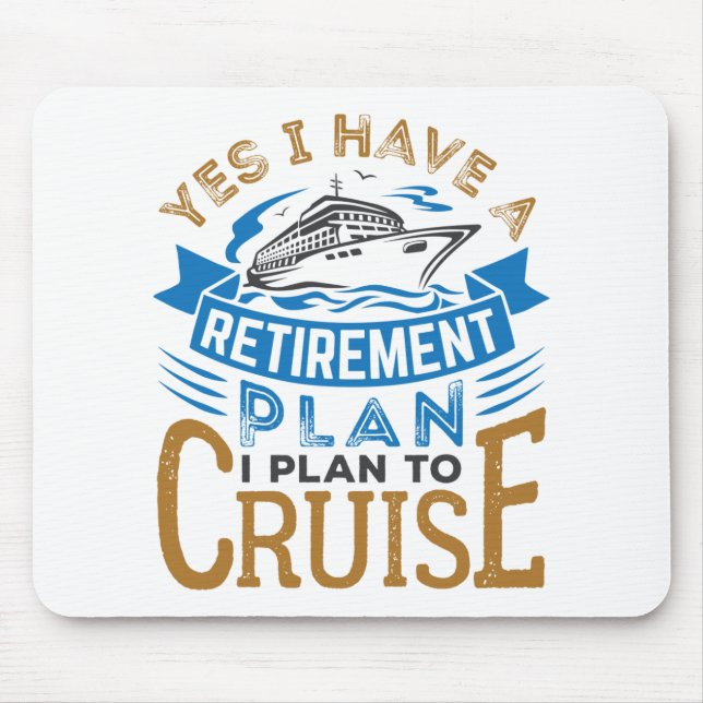 Yes I Have a Retirement Plan Cruise Cruising Mouse Pad (Front)