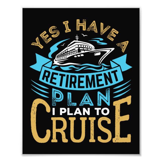 Yes I Have a Retirement Plan Cruise Cruising Photo Print (Front)