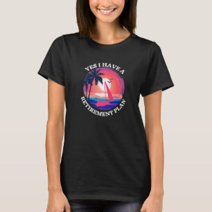 Yes I Have A Retirement Plan For Men Women Sailing T-Shirt