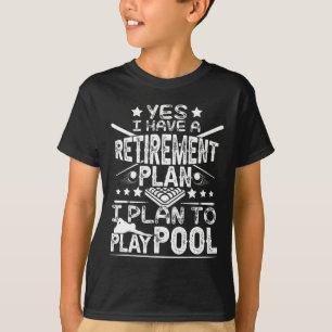 Yes I Have A Retirement Plan Funny Pool Billiards  T-Shirt