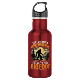 Yes I Have A Retirement Plan Going to Find Bigfoot 532 Ml Water Bottle
