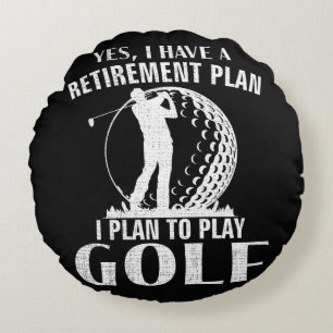 Yes I Have A Retirement Plan Golf Funny Golfer Round Cushion