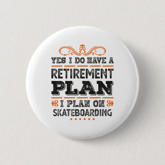 Yes I Have A Retirement Plan - I Plan On Skateboar 6 Cm Round Badge