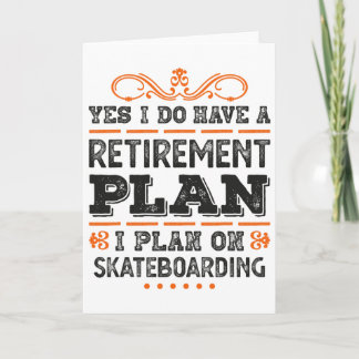 Yes I Have A Retirement Plan - I Plan On Skateboar Card