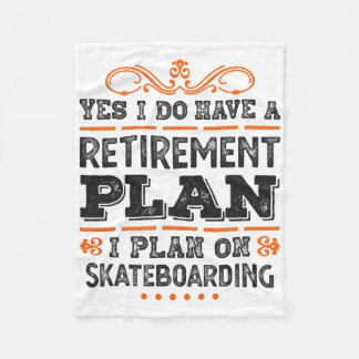 Yes I Have A Retirement Plan - I Plan On Skateboar Fleece Blanket