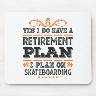 Yes I Have A Retirement Plan - I Plan On Skateboar Mouse Pad