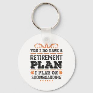 Yes I Have A Retirement Plan - I Plan On Snowboard Key Ring