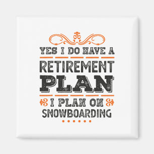 Yes I Have A Retirement Plan - I Plan On Snowboard Magnet