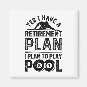 Yes I Have A Retirement Plan I Plan To Play Pool B Magnet