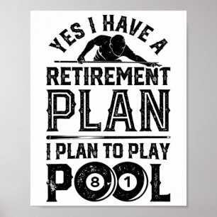 Yes I Have A Retirement Plan I Plan To Play Pool B Poster