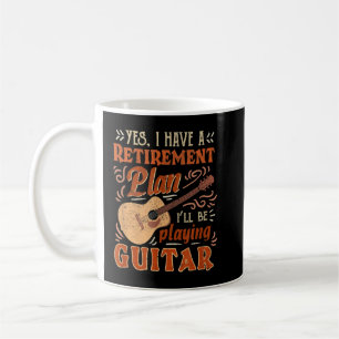 Yes I Have A Retirement Plan I'll Be Playing Guita Coffee Mug