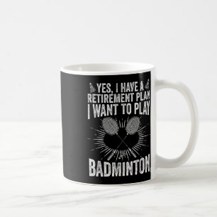 Yes I Have A Retirement Plan Play Badminton Shuttl Coffee Mug