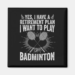 Yes I Have A Retirement Plan Play Badminton Shuttl Magnet