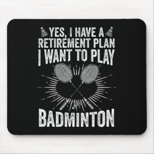 Yes I Have A Retirement Plan Play Badminton Shuttl Mouse Pad