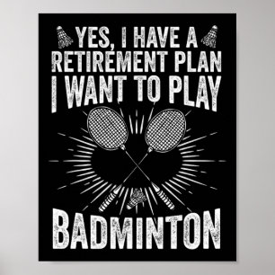 Yes I Have A Retirement Plan Play Badminton Shuttl Poster