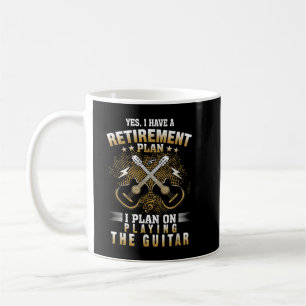 Yes I have a Retirement Plan playing Guitar Musici Coffee Mug