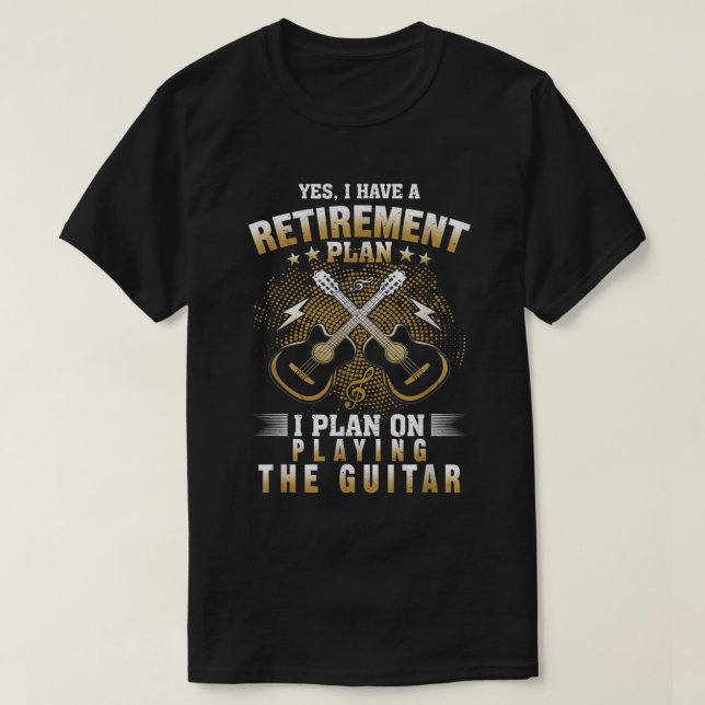Yes I have a Retirement Plan playing Guitar Musici T-Shirt (Design Front)