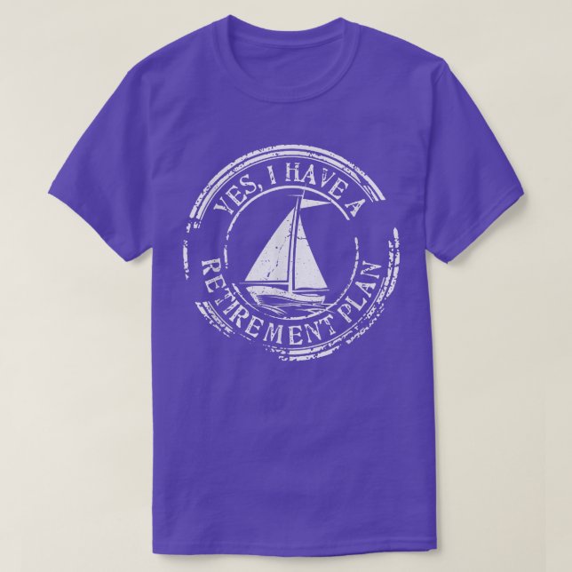 Yes I Have A Retirement Plan Sailing  T-Shirt (Design Front)