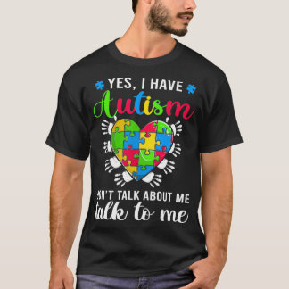 Yes I Have Autism Awareness s, Autism Awareness He T-Shirt
