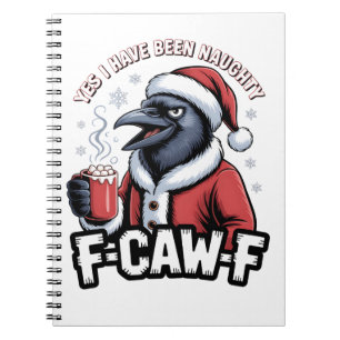 Yes I Have Been Naughty F-Caw-F Funny Christmas Notebook