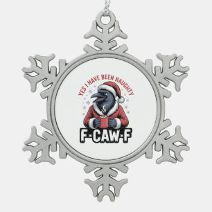Yes I Have Been Naughty F-Caw-F Funny Christmas Snowflake Pewter Christmas Ornament