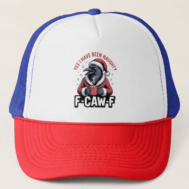 Yes I Have Been Naughty F-Caw-F Funny Christmas  Trucker Hat (Front)