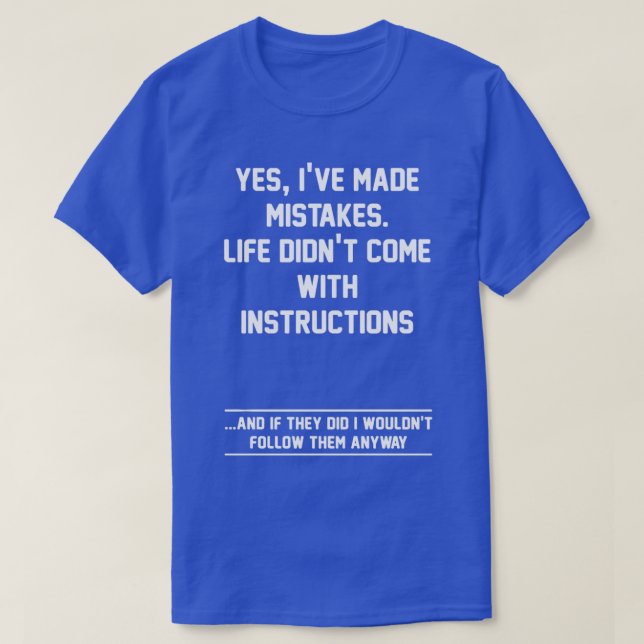 Yes I Have Made Mistakes Life Didnx27t Come With I T-Shirt (Design Front)