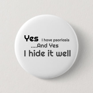 Yes I have Psoriasis 6 Cm Round Badge