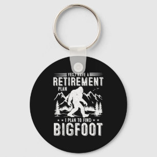 Yes I Have Retirement Plant I Plant To Find Bigfoo Key Ring