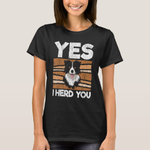 Yes I Herd You Border Collie Dog  Dog Breeder Pupp T-Shirt