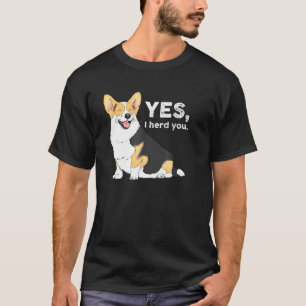 Yes I Herd You Corgi Corgi Corgi Mom Corgi T-Shirt