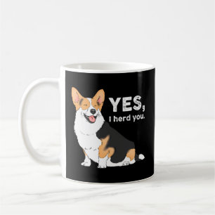 Yes I Herd You Corgi Corgi Corgi Mum Corgi Coffee Mug