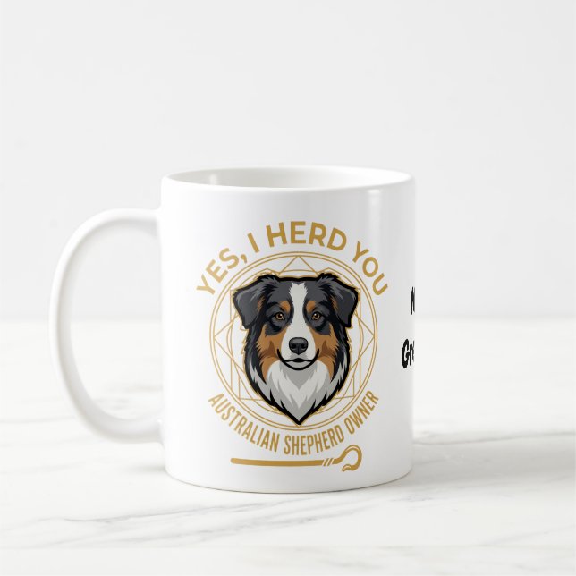 Yes I Herd You Funny Tri-Colour Australian Shepher Coffee Mug (Left)