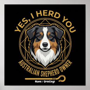 Yes I Herd You Funny Tri-Colour Australian Shepher Poster