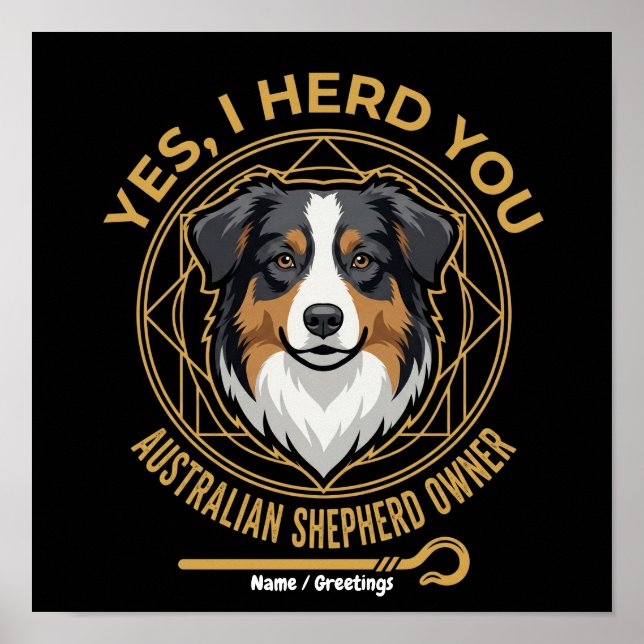 Yes I Herd You Funny Tri-Colour Australian Shepher Poster (Front)