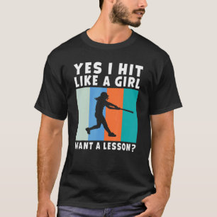 Yes i hit like a Girl want a Lesson Softball Girl T-Shirt