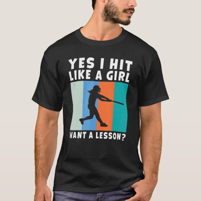 Yes i hit like a Girl want a Lesson Softball Girl T-Shirt (Front)