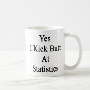 Yes I Kick Butt At Statistics Coffee Mug
