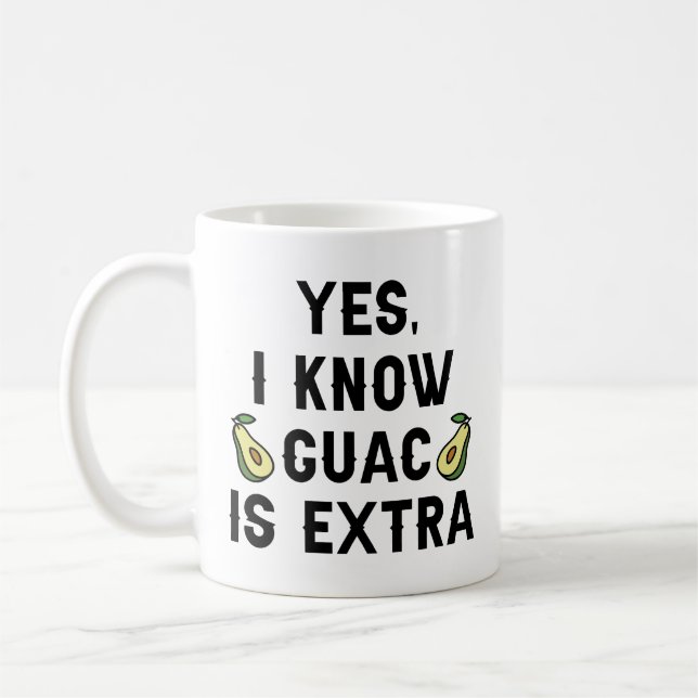 Yes I Know Guac Is Extra Coffee Mug (Left)