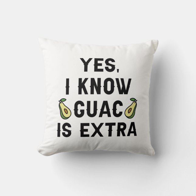 Yes I Know Guac Is Extra Cushion (Front)