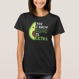 Yes I Know Guac Is Extra Cute Avocado Guacamole Ag T-Shirt